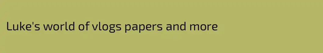 Luke's world of vlogs papers and more